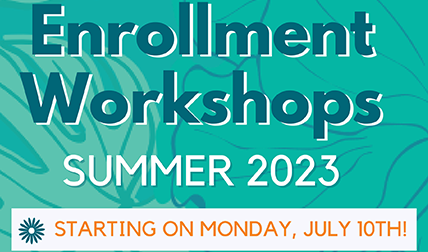 Enrollment Workshops - SUMMER 2023